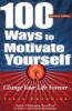 100 WAYS TO MOTIVATE YOURSELF