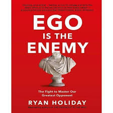 EGO IS THE ENEMY BY RYAN HOLIDAY
