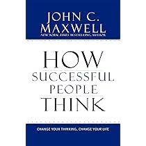 HOW SUCCESSFUL PEOPLE THINK BY JOHN C. MAXWELL