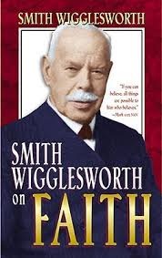 SMITH WIGGLESWORTH ON FAITH