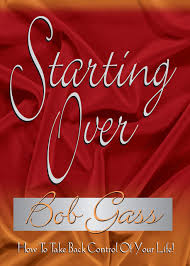 STARTING OVER BY BOB GASS